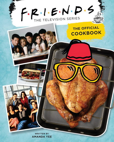 Friends: The Official Cookbook - AMANDA YEE