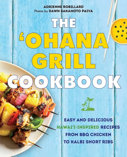 The 'Ohana Grill Cookbook - ADRIENNE ROBILLARD