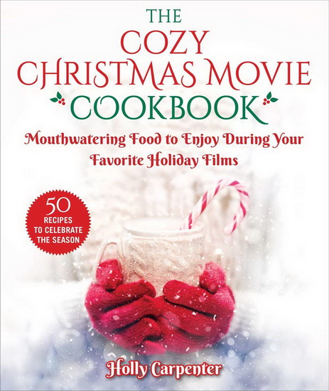 The Cozy Christmas Movie Cookbook - HOLLY CARPENTER