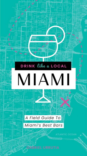 Drink Like A Local Miami - GABRIEL URRUTIA