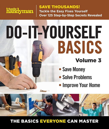 Family Handyman Do It Yourself Basics Vol.3 - COLLECTIF