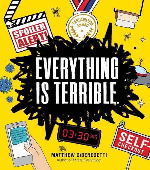 Everything Is Terrible. - MATTHEW DIBENEDETTI