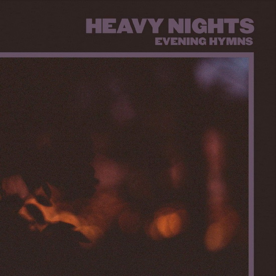 Heavy Nights - EVENING HYMNS