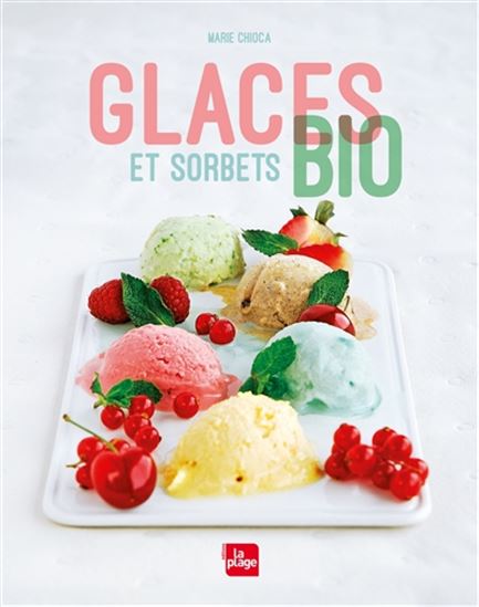 Glaces et sorbets bio N. éd. - MARIE CHIOCA