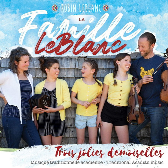 Trois Jolies Demoiselles - FAMILLE LEBLANC (ROBIN LEBLANC)