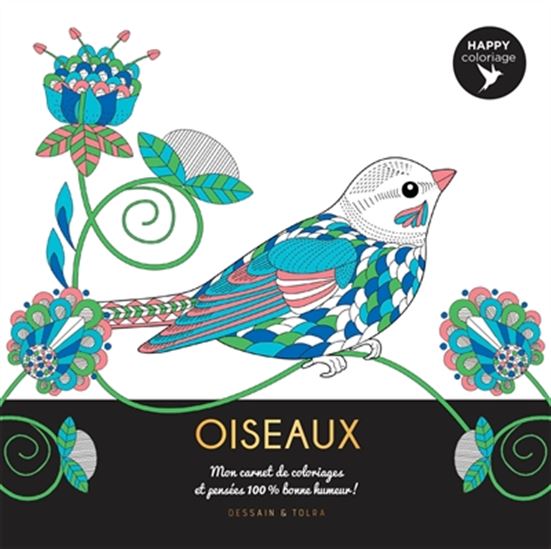 Oiseaux : mon carnet de coloriages et pensées 100 % bonne humeur ! - COLLECTIF