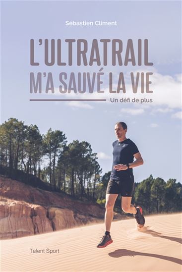 L&#39;Ultratrail m&#39;a sauvé : un défi de plus - SÉBASTIEN CLIMENT
