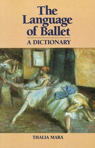 Language of Ballet: A Dictionary - THALIA MARA