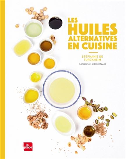 Les Huiles alternatives en cuisine - STÉPHANIE DE TURCKHEIM