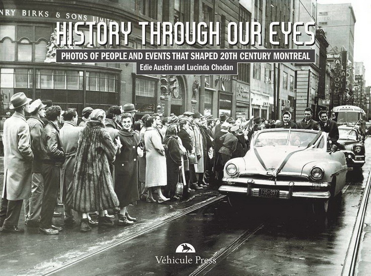History Through Our Eyes : Events That Shaped 20th Century Montreal - EDIE AUSTIN - LUCINDA CHODAN