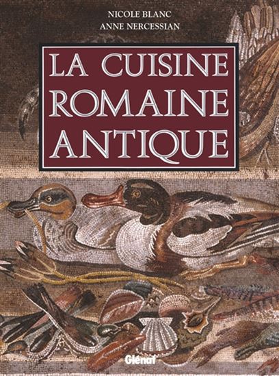 La Cuisine romaine antique N. éd. - NICOLE BLANC - ANNE NERCESSIAN