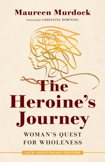 The Heroine's Journey - MAUREEN MURDOCK