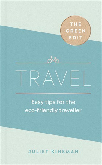 The Green Edit: Travel - JULIET KINSMAN
