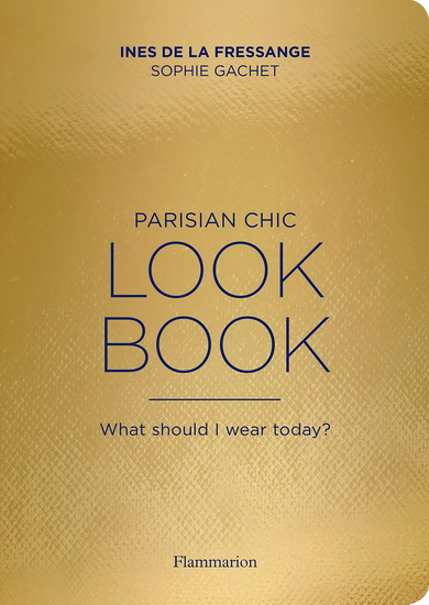 Parisian Chic Look Book - INES DE LA FRESSANGE - SOPHIE GACHET