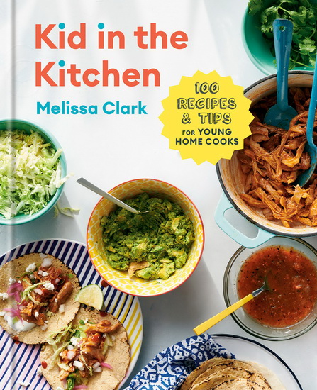 Kid in the Kitchen - MELISSA CLARK - DANIEL GERCKE