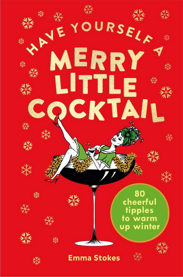 Have Yourself a Merry Little Cocktail - EMMA STOKES