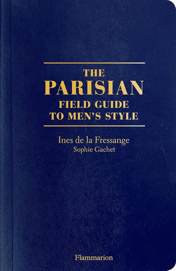 The Parisian Field Guide to Men's Style - INES DE LA FRESSANGE & AL