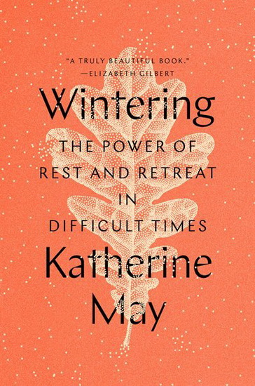 Wintering : The Power of Rest and Retreat in Difficult Times - KATHERINE MAY