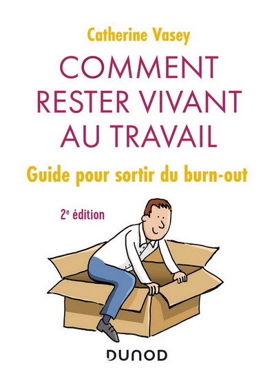 Comment rester vivant au travail : guide pour sortir du burn-out 2e éd. - CATHERINE VASEY