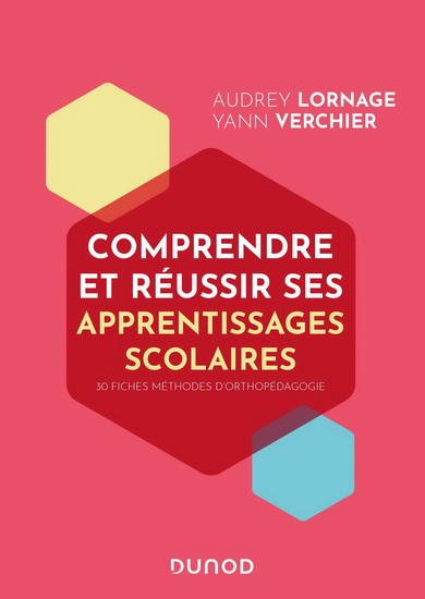 Comprendre et réussir ses apprentissages scolaires : 30 fiches pratiques d&#39;orthopédagogie - AUDREY LORNAGE - YANN VERCHIER