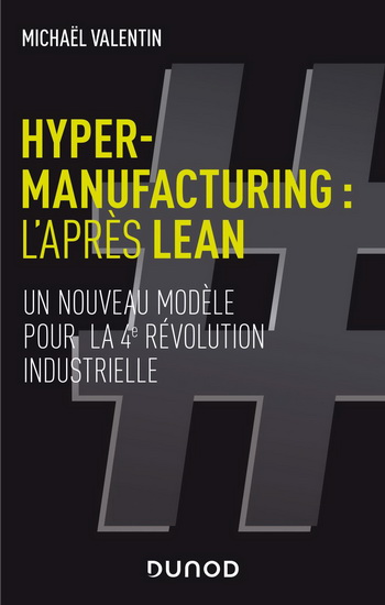 Hyper-manufacturing : l&#39;après lean : un nouveau modèle pour la 4e révolution industrielle - MICHAEL VALENTIN