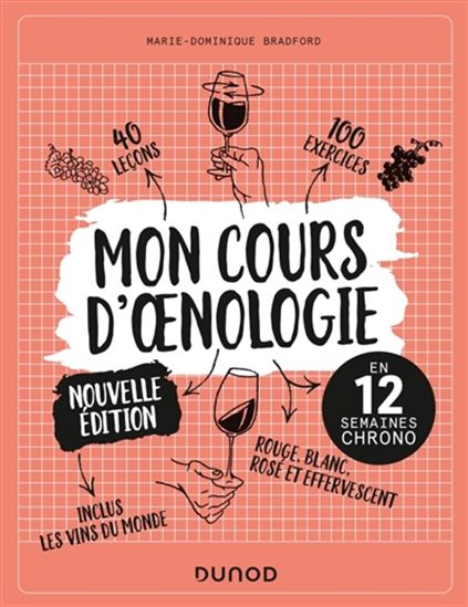 Mon cours d&#39;oenologie : en 12 semaines chrono : 40 leçons, 100 exercices N. éd. - MARIE-DOMINIQUE BRADFORD