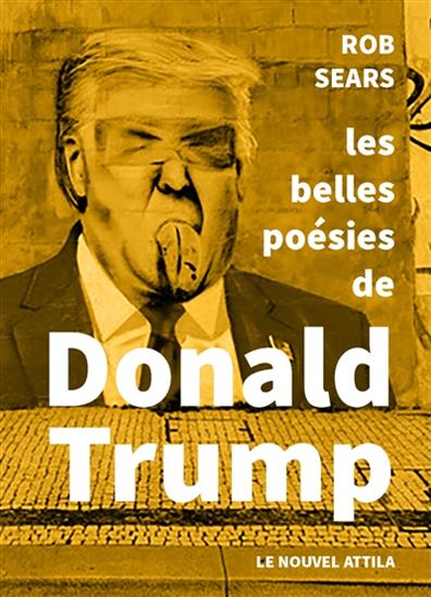 Les Belles poésies de Donald Trump - ROB SEARS