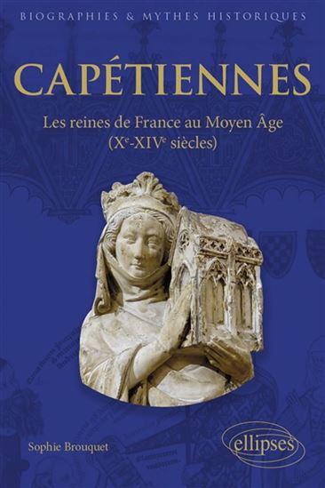 Capétiennes : les reines de France au Moyen Age (Xe-XIVe siècles) - SOPHIE CASSAGNES-BROUQUET