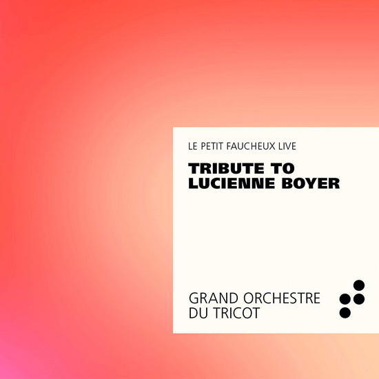 Tribute to Lucienne Boyer - GRAND ORCHESTRE DU TRICOT