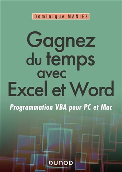 Gagnez du temps avec Excel et Word : programmation VBA pour PC et Mac - DOMINIQUE MANIEZ