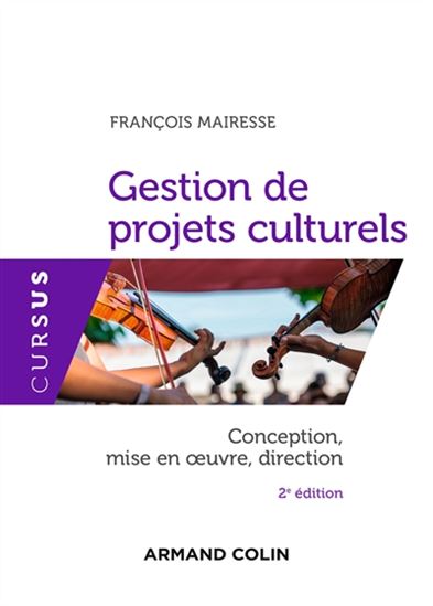 Gestion de projets culturels : conception, direction et mise en oeuvre 2e éd. - FRANÇOIS MAIRESSE