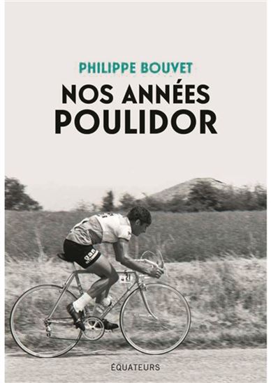 Nos années Poulidor - PHILIPPE BOUVET