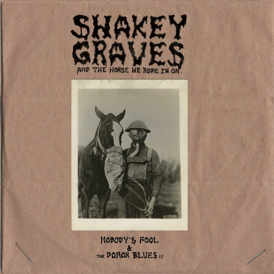 Shakey Graves and The Horse He Rode In On (Nobody's Fool & The Donor Blues EP) - SHAKEY GRAVES