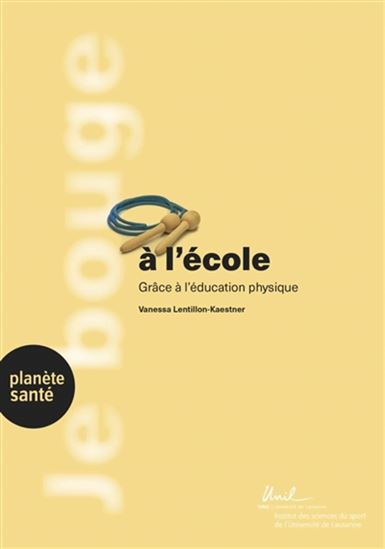 Je bouge à l&#39;école : grâce à l&#39;éducation physique - VANESSA LENTILLON-KAESTNER