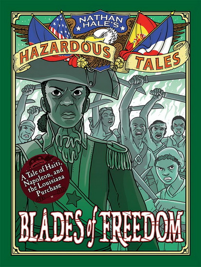 Blades of Freedom ( Nathan Hales Hazardous Tales 10 ) : A Louisiana Purchase Tale - NATHAN HALE
