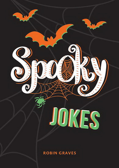 Spooky Jokes : The Ultimate Collection of Un - BOO - lievable jokes and quips - ROBIN GRAVES