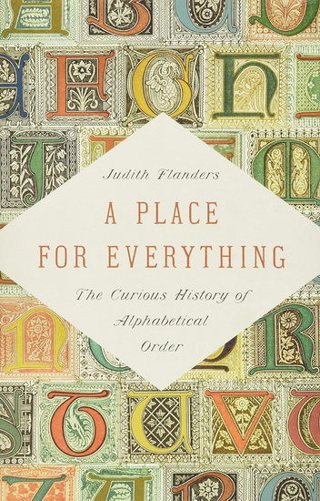 Place for Everything : The Curious History of Alphabetical Order - JUDITH FLANDERS