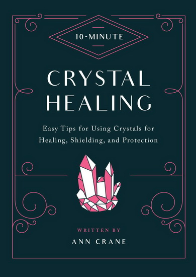 10 Minute Crystal Healing : Easy Tips for Using Crystals for Healing Shielding and Protection - ANN CRANE