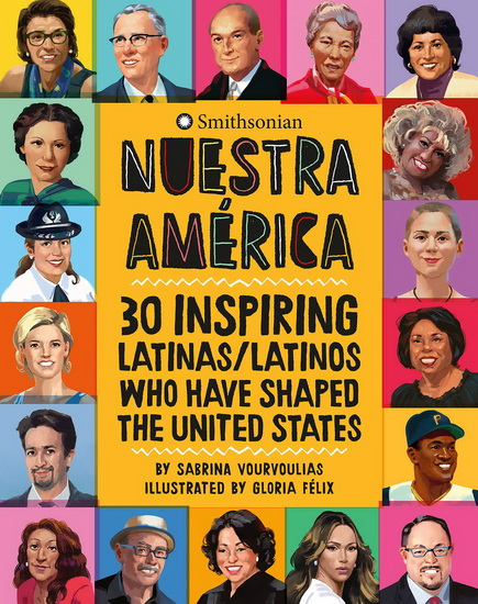 Nuestra Amrica : 30 Inspiring Latinas Latinos Who Have Shaped the United States - SABRINA VOURVOULIAS