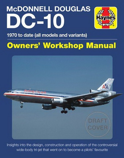 McDonnell Douglas DC - 10 Owners Workshop Manual : 1970 to date ( all models and variants ) - Insights into the designconstruction and operation of the controversial wide - body tri - jet that went on to become a pilots favorite - CHARLES KENNEDY