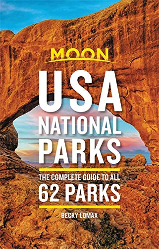 Moon USA National Parks : The Complete Guide to All 62 Parks - BECKY LOMAX