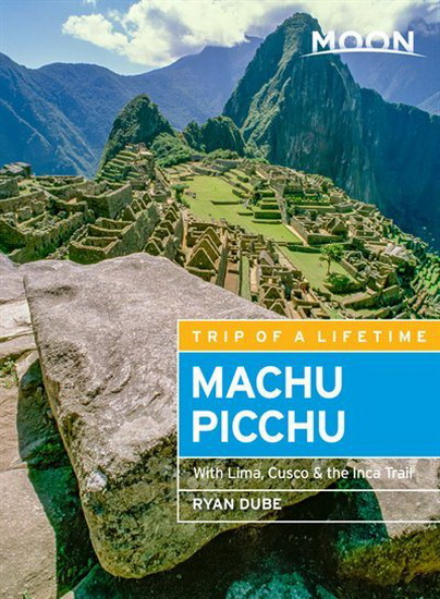 Moon Machu Picchu : With Lima Cusco & the Inca Trail - RYAN DUBÉ