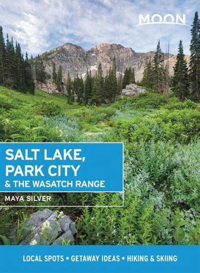 Moon Salt Lake Park City & the Wasatch Range ( First Edition ) : Local Spots Getaway Ideas Hiking & Skiing - MAYA SILVER