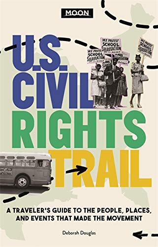 Moon US Civil Rights Trail ( First Edition ) : A Travelers Guide to the People Places and Events that Made the Movement - DEBORAH DOUGLAS