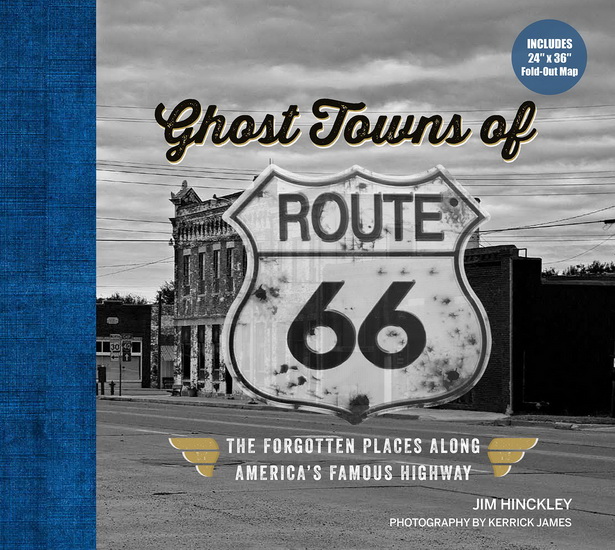 Ghost Towns of Route 66 : The Forgotten Places Along Americas Famous Highway - JIM HINCKLEY - JAMES KERRICK
