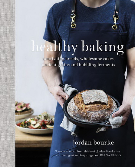 Healthy Baking : Nourishing breads wholesome cakes ancient grains and bubbling ferments - JORDAN BOURKE