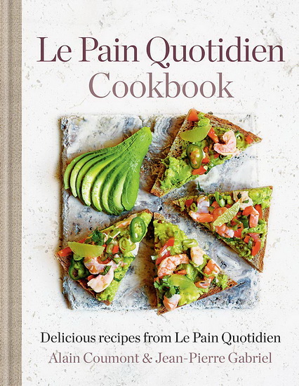 Le Pain Quotidien Cookbook : Delicious recipes from Le Pain Quotidien - ALAIN COUMONT - JEAN-PIERRE GABRIEL