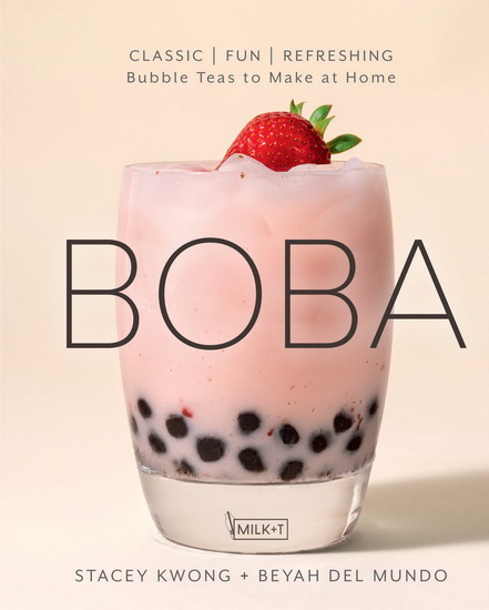 Boba : Milky Fruity and Specialty Bubble Teas to Make at Home - STACEY KWONG - BEYAH DEL MUNDO