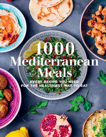 1000 Mediterranean Meals : Every Recipe You Need - VALENTINA HARRIS