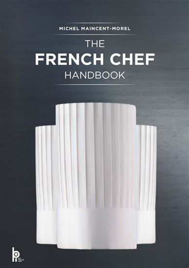 French Chef Handbook : la cuisine de reference - MICHEL MAINCENT-MOREL